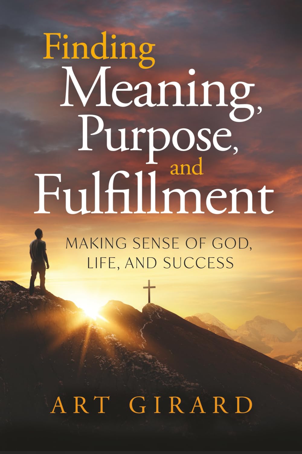 Book cover of Finding Meaning, Purpose, and Fulfillment by Art Girard